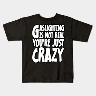 Meme Gaslighting Is Not Real You're Just Crazy Kids T-Shirt